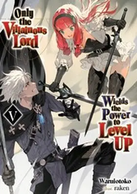 Waruiotoko |  Only the Villainous Lord Wields the Power to Level Up: Volume 5 | eBook | Sack Fachmedien