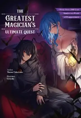 Fukuyama |  The Greatest Magician's Ultimate Quest: I Woke from a 300 Year Slumber to a World of Disappointment Volume 1 | eBook | Sack Fachmedien