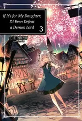 Chirolu |  If It's for My Daughter, I'd Even Defeat a Demon Lord: Volume 3 | eBook | Sack Fachmedien