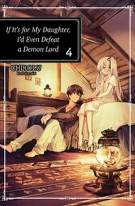 Chirolu |  If It's for My Daughter, I'd Even Defeat a Demon Lord: Volume 4 | eBook | Sack Fachmedien