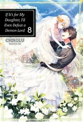 Chirolu |  If It's for My Daughter, I'd Even Defeat a Demon Lord: Volume 8 | eBook | Sack Fachmedien