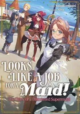Mikami |  Looks like a Job for a Maid! The Tales of a Dismissed Supermaid: Volume 1 | eBook | Sack Fachmedien
