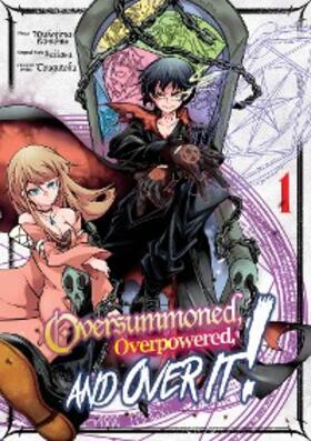 Saitosa |  Oversummoned, Overpowered, and Over It! (Manga) Volume 1 | eBook | Sack Fachmedien