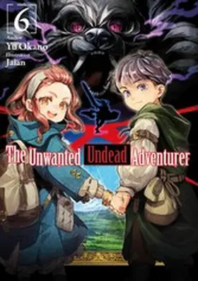 Okano |  The Unwanted Undead Adventurer: Volume 6 | eBook | Sack Fachmedien
