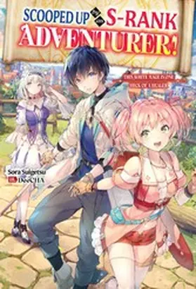Suigetsu |  Scooped Up by an S-Rank Adventurer! This White Mage Is One Heck of a Healer: Volume 1 | eBook | Sack Fachmedien