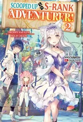 Suigetsu |  Scooped Up by an S-Rank Adventurer! This White Mage Is One Heck of a Healer: Volume 2 | eBook | Sack Fachmedien