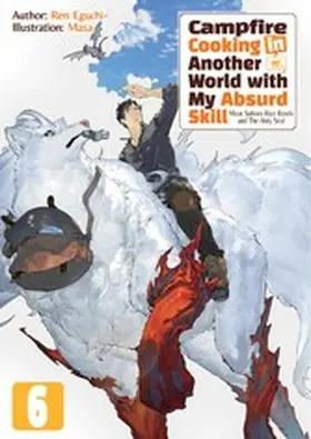 Eguchi |  Campfire Cooking in Another World with My Absurd Skill: Volume 6 | eBook | Sack Fachmedien
