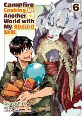 Eguchi |  Campfire Cooking in Another World with My Absurd Skill (MANGA) Volume 6 | eBook | Sack Fachmedien