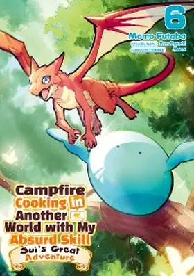 Eguchi |  Campfire Cooking in Another World with My Absurd Skill: Sui's Great Adventure: Volume 6 | eBook | Sack Fachmedien