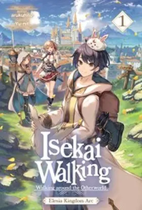 arukuhito |  Isekai Walking: Volume 1 Elesia Kingdom Arc | eBook | Sack Fachmedien