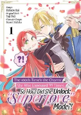 Yuji |  The 100th Time's the Charm: She Was Executed 99 Times, So How Did She Unlock "Super Love" Mode?! (Manga) Volume 1 | eBook | Sack Fachmedien