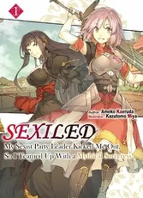 Kaeruda |  Sexiled: My Sexist Party Leader Kicked Me Out, So I Teamed Up With a Mythical Sorceress! Volume 1 | eBook | Sack Fachmedien