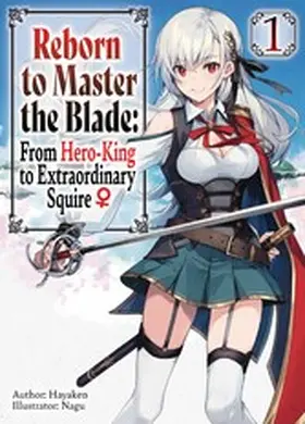 Hayaken |  Reborn to Master the Blade: From Hero-King to Extraordinary Squire ¿ Volume 1 | eBook | Sack Fachmedien