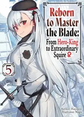 Hayaken |  Reborn to Master the Blade: From Hero-King to Extraordinary Squire ¿ Volume 5 | eBook | Sack Fachmedien