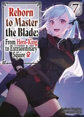 Hayaken |  Reborn to Master the Blade: From Hero-King to Extraordinary Squire ¿ Volume 7 | eBook | Sack Fachmedien