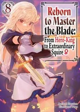 Hayaken |  Reborn to Master the Blade: From Hero-King to Extraordinary Squire ¿ Volume 8 | eBook | Sack Fachmedien