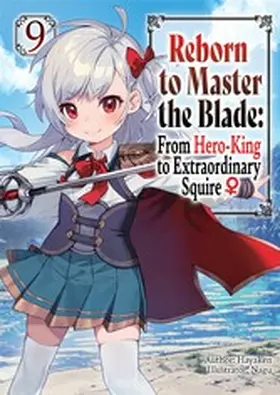Hayaken |  Reborn to Master the Blade: From Hero-King to Extraordinary Squire ¿ Volume 9 | eBook | Sack Fachmedien