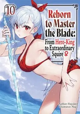 Hayaken |  Reborn to Master the Blade: From Hero-King to Extraordinary Squire ¿ Volume 10 | eBook | Sack Fachmedien