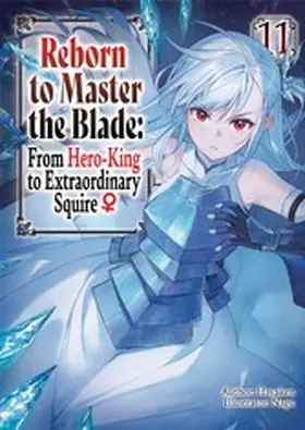 Hayaken |  Reborn to Master the Blade: From Hero-King to Extraordinary Squire ¿ Volume 11 | eBook | Sack Fachmedien
