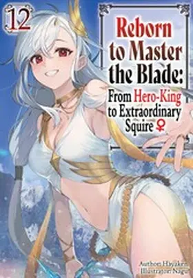 Hayaken |  Reborn to Master the Blade: From Hero-King to Extraordinary Squire ¿ Volume 12 | eBook | Sack Fachmedien