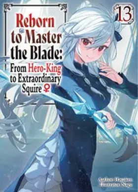 Hayaken |  Reborn to Master the Blade: From Hero-King to Extraordinary Squire ¿ Volume 13 | eBook | Sack Fachmedien