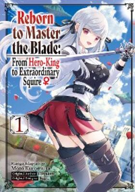 Hayaken |  Reborn to Master the Blade: From Hero-King to Extraordinary Squire ¿ (Manga) Volume 1 | eBook | Sack Fachmedien