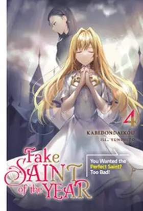 kabedondaikou |  Fake Saint of the Year: You Wanted the Perfect Saint? Too Bad! Volume 4 | eBook | Sack Fachmedien