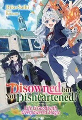 Saiki |  Disowned but Not Disheartened! Life Is Good with Overpowered Magic: Volume 1 | eBook | Sack Fachmedien