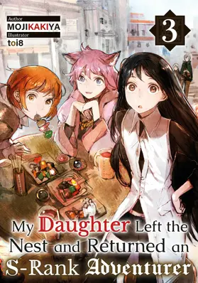 MOJIKAKIYA |  My Daughter Left the Nest and Returned an S-Rank Adventurer Volume 3 | eBook | Sack Fachmedien