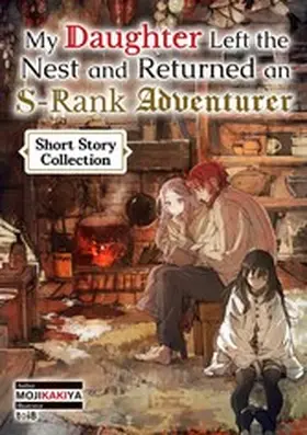 Mojikakiya |  My Daughter Left the Nest and Returned an S-Rank Adventurer: Short Story Collection | eBook | Sack Fachmedien