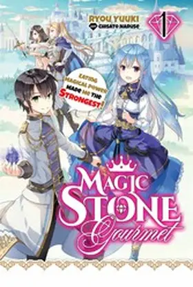 Yuuki |  Magic Stone Gourmet: Eating Magical Power Made Me The Strongest Volume 1 (Light Novel) | eBook | Sack Fachmedien