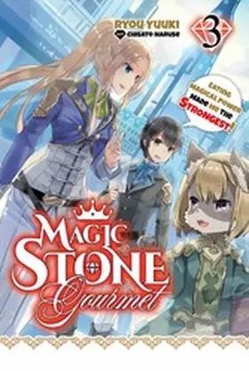 Yuuki |  Magic Stone Gourmet: Eating Magical Power Made Me the Strongest Volume 3 (Light Novel) | eBook | Sack Fachmedien