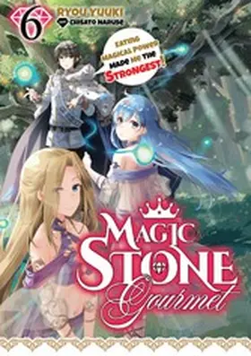 Yuuki |  Magic Stone Gourmet: Eating Magical Power Made Me the Strongest Volume 6 (Light Novel) | eBook | Sack Fachmedien