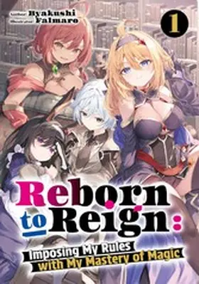 Reborn to Reign: Imposing My Rules with My Mastery of Magic Volume 1 | E-Book | www.sack.de
