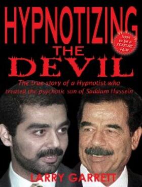 Garrett |  Hypnotizing the Devil: The True Story of a Hypnotist Who Treated the Psychotic Son of Saddam Hussein | eBook | Sack Fachmedien