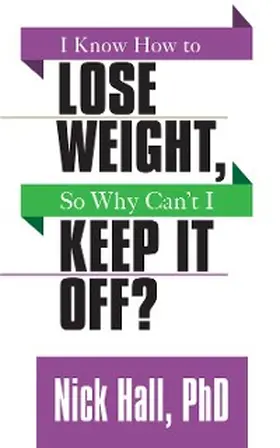 Hall |  I Know How to Lose Weight so Why Can't I Keep It Off? | eBook | Sack Fachmedien