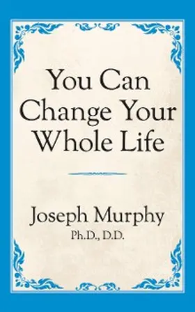 Murphy |  You Can Change Your Whole Life | eBook | Sack Fachmedien
