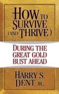 Dent |  How to Survive (And Thrive) During...The Great Gold Bust Ahead | eBook | Sack Fachmedien