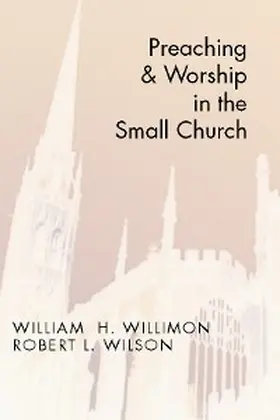 Willimon / Wilson |  Preaching and Worship in the Small Church | eBook | Sack Fachmedien