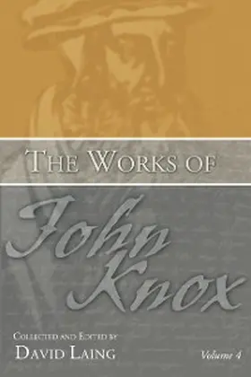 Knox / Laing |  The Works of John Knox, Volume 4 | eBook | Sack Fachmedien
