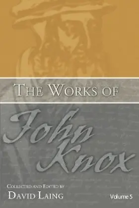 Knox / Laing |  The Works of John Knox, Volume 5: On Predestination and Other Writings | eBook | Sack Fachmedien