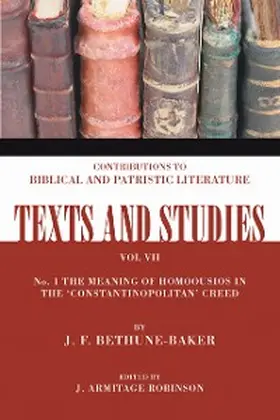 Bethune-Baker |  The Meaning of Homoousios in the 'Constantinopolitan' Creed | eBook | Sack Fachmedien