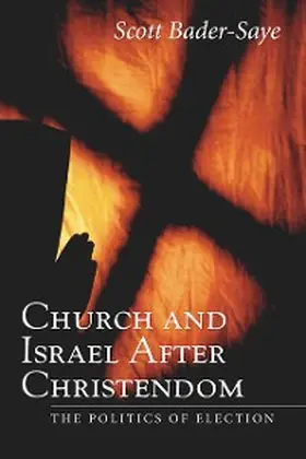 Bader-Saye |  Church and Israel after Christendom | eBook | Sack Fachmedien