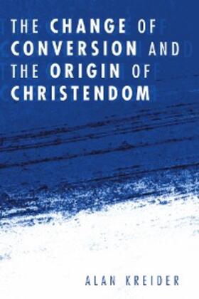 Kreider |  The Change of Conversion and the Origin of Christendom | eBook | Sack Fachmedien