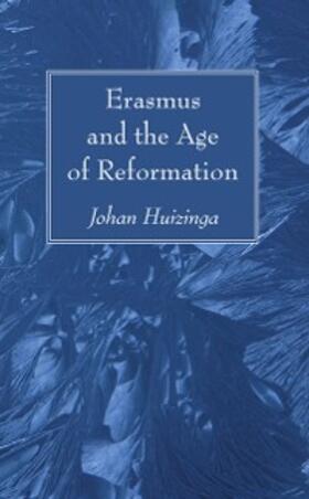 Huizinga |  Erasmus and the Age of Reformation | eBook | Sack Fachmedien