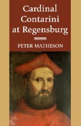 Matheson |  Cardinal Contarini at Regensburg | eBook | Sack Fachmedien