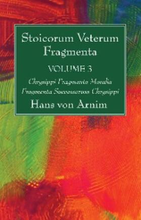 Arnim |  Stoicorum Veterum Fragmenta Volume 3 | eBook | Sack Fachmedien
