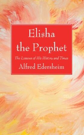 Edersheim |  Elisha the Prophet | eBook | Sack Fachmedien
