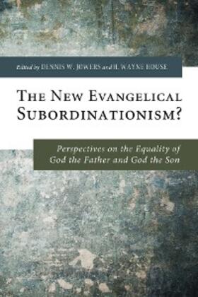 Jowers / House |  The New Evangelical Subordinationism? | eBook | Sack Fachmedien