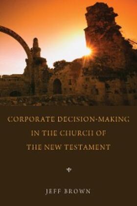Brown |  Corporate Decision-Making in the Church of the New Testament | eBook | Sack Fachmedien